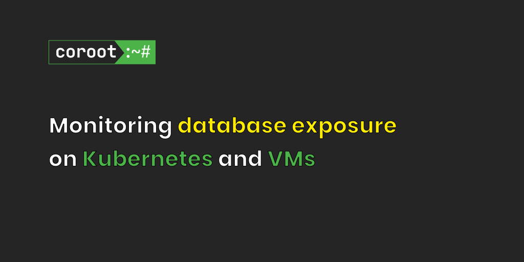 Monitoring database exposure on Kubernetes and VMs