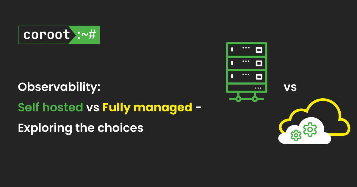 Observability:  Self Hosted vs Fully Managed –  Exploring the choices